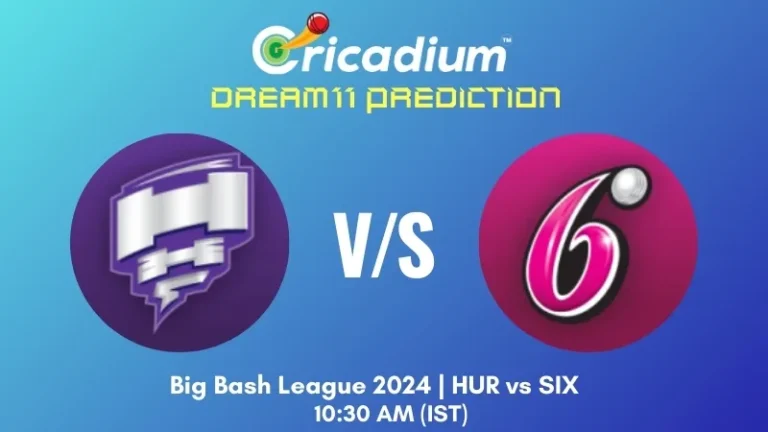 HUR vs SIX Dream11 BBL Prediction 2024-25 Match 18